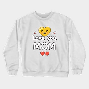 Mothers Day - Love you Mom Crewneck Sweatshirt